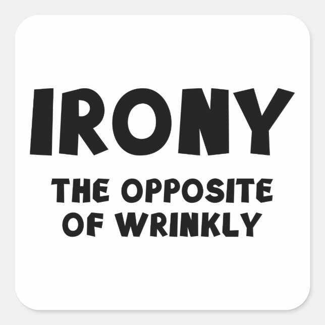 IRONY the opposite of wrinkly Square Sticker (Front)