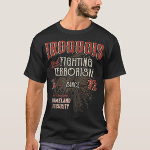 Iroquois Fighting Terrorism Since 1492 Native Amer T-Shirt