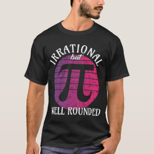 Irrational but well Rounded Math Women Pi Day Teac T-Shirt