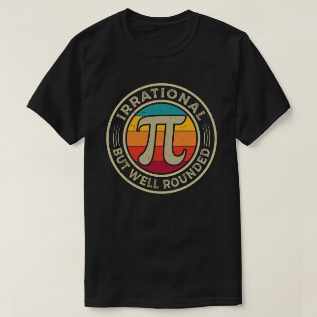 Irrational But Well Rounded Pi Day 3.14 Math Lover T-Shirt (Design Front)