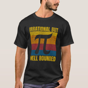 Irrational But Well Rounded Pi Day 3 14 Mathematic T-Shirt
