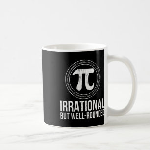 Irrational But Well Rounded Pi Day For Men Women K Coffee Mug