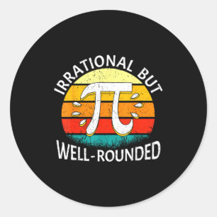 Irrational But Well-rounded Pi Day Math Lover Men  Classic Round Sticker