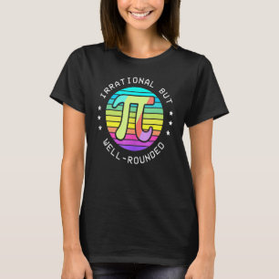 Irrational But Well Rounded Pie Day Pi Sign Math M T-Shirt