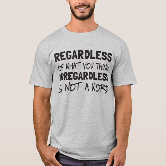 Irregardless is not a word T-Shirt (Front)