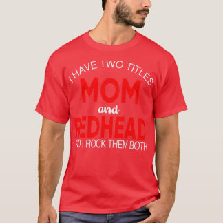 Irreverent I Have Two Titles Mom and Redhead And I T-Shirt