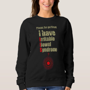 Irritable Bowel Syndrome Be Patient Ibs Sweatshirt