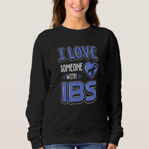 Irritable Bowel Syndrome I Love Someone With Ibs T Sweatshirt
