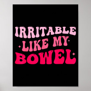 Irritable Like My Bowel Ibs Funny Mems  Poster