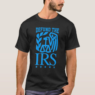 IRS Funny Humour Defund The IRS Anti Government Ta T-Shirt
