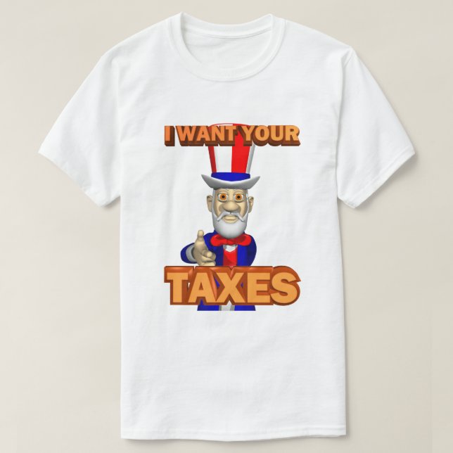 IRS Joke Taxday Humour Funny Uncle Sam Wants Taxes T-Shirt (Design Front)