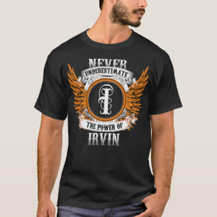Irvin Name Shirt Never Underestimate The Power Of