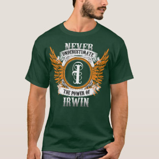 Irwin Name Shirt Never Underestimate The Power Of