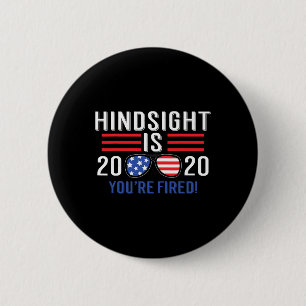 Is 2020 You&#';re Fired  6 Cm Round Badge