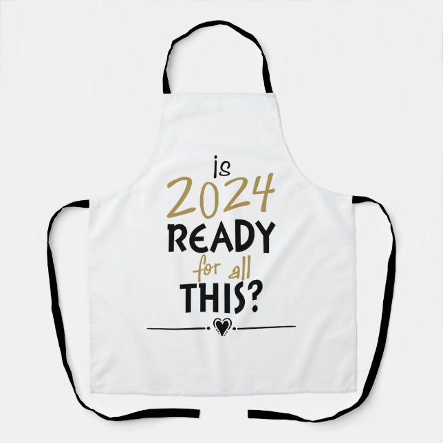 Is 2024 Ready For All Of This Apron (Front)