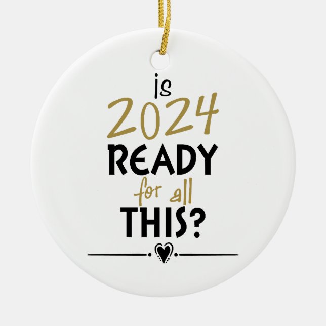 Is 2024 Ready For All Of This Ceramic Ornament (Front)
