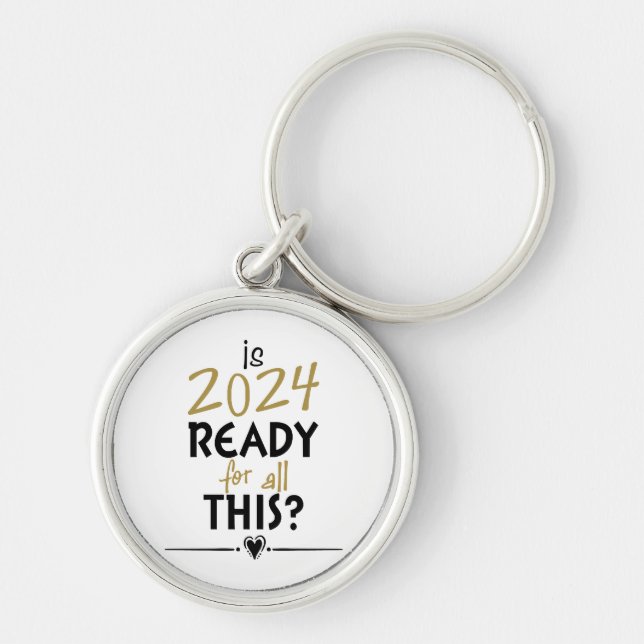 Is 2024 Ready For All Of This Key Ring (Front)