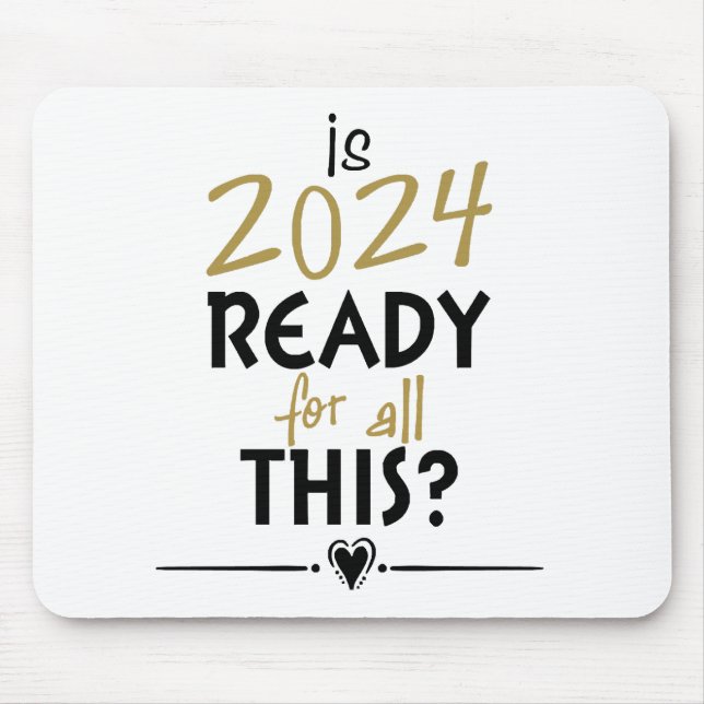 Is 2024 Ready For All Of This Mouse Pad (Front)