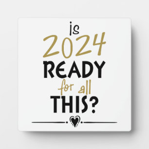 Is 2024 Ready For All Of This Plaque
