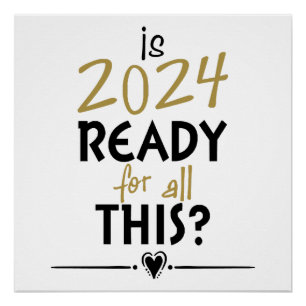 Is 2024 Ready For All Of This Poster
