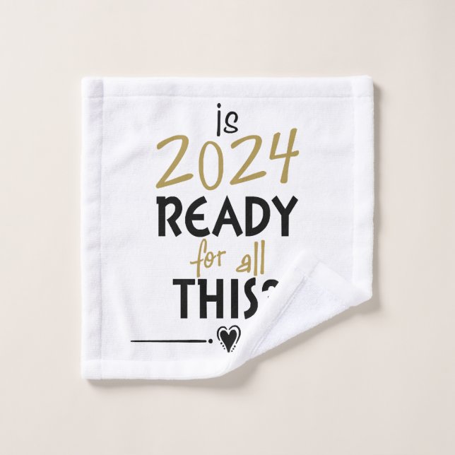 Is 2024 Ready For All Of This Wash Cloth (Wash Cloth)