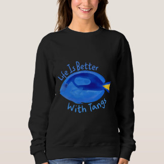 Is Better With Tangs Marine Tang Aquarium Fish Fis Sweatshirt