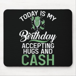 Is Birthday Accepting Hugs And Cash Funny Birthday Mouse Pad