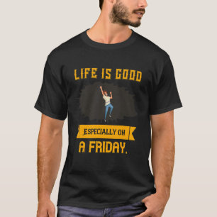 Is Good Especially On A Friday  Humour Saying T-Shirt