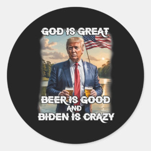 Is Great Beer Is Good And Biden Is Crazy Funny Tru Classic Round Sticker