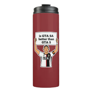 Is GTA SA better than GTA V statement Thermal Tumbler
