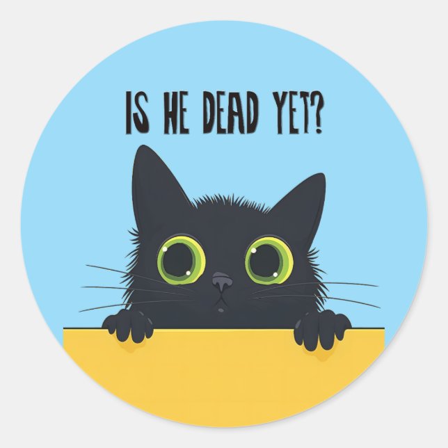 Is he dead yet? classic round sticker (Front)
