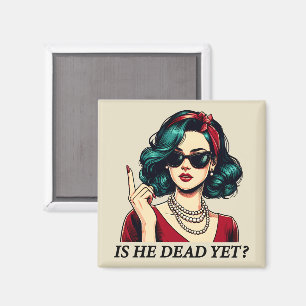 Is He Dead Yet Funny Saying Dark Humour Vintage Magnet