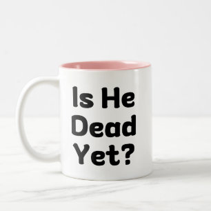 Is He Dead Yet Humour Two-Tone Coffee Mug