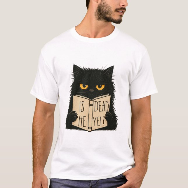 Is He Dead Yet Sarcastic Cat Funny T-Shirt (Front)