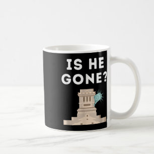 Is He Gone Statue Of Liberty Funny Anti Trump Coffee Mug