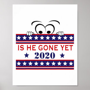 Is He Gone Yet - Funny Anti Trump Election Cartoon Poster