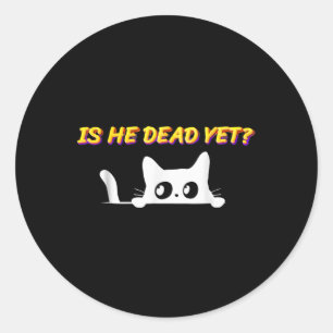 Is-he-vintage-dead-yet Cat  Classic Round Sticker