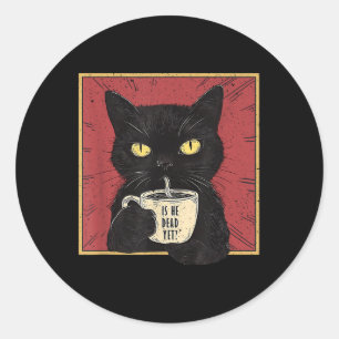 Is He Vintage Dead Yet Funny Cat Classic Round Sticker