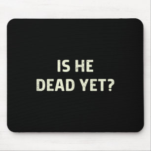 Is He Vintage Dead Yet Funny Saying Dark Humour Gi Mouse Pad