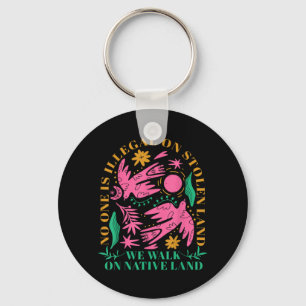 is Illegal On Stolen Land We Walk On Native Land Key Ring