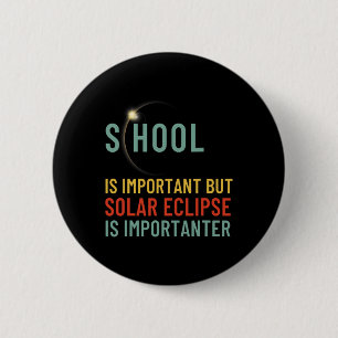 Is Important But Solar Eclipse Is Importanter Funn 6 Cm Round Badge