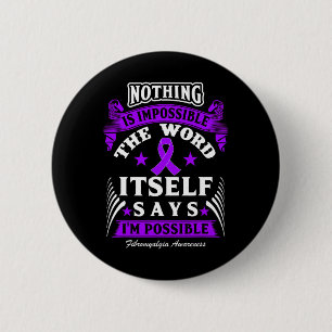 Is Impossible! Fibromyalgia Awareness  6 Cm Round Badge