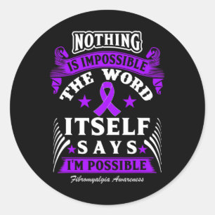 Is Impossible! Fibromyalgia Awareness Classic Round Sticker