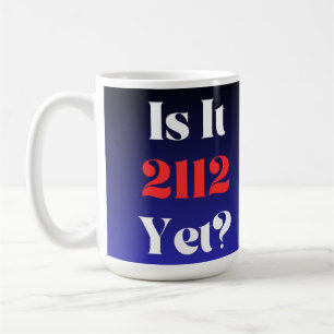 Is It 2112 Yet? 15oz. Coffee Mug