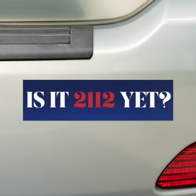 Is it 2112 yet? Blue and red Bumper Sticker (On Car)