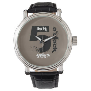 Is it 5 o'clock yet? watch
