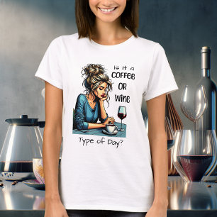 Is it a Coffee or Wine Type of Day   Funny T-Shirt