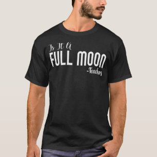 Is It A Full Moon Funny For Teachers Women Men S T-Shirt