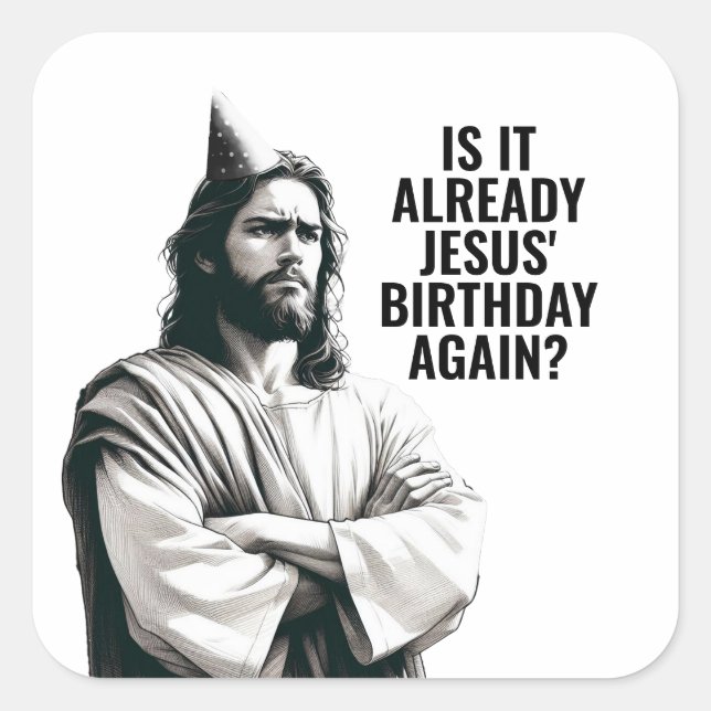 Is it already Jesus Birthday? - Funny Jesus Meme Square Sticker (Front)