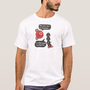 Is It Because I'm Fat? T-Shirt